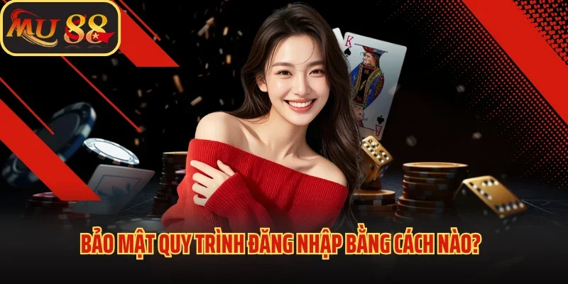 Giải Trí Thả Ga Nhận Lộc Lớn Khi Đăng Nhập Vào Nền Tảng MU88 3 Bảo mật quy trình đăng nhập bằng cách nào?