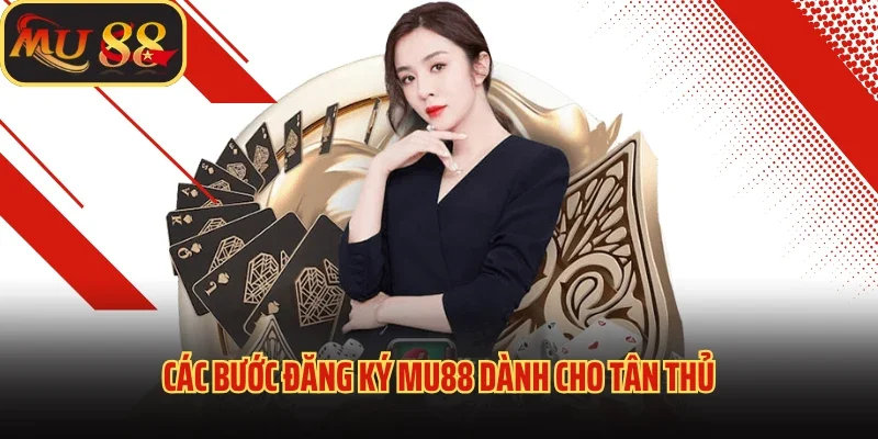 Trải Nghiệm Thế Giới Giải Trí Đỉnh Cao Quá Đăng Ký MU88 2 Các bước đăng ký MU88 dành cho tân thủ