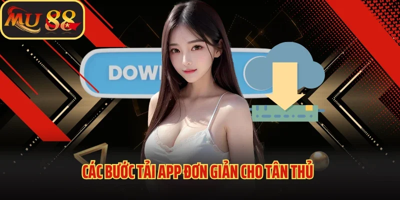Thực Hiện Tải App MU88 Nhanh Chóng Và Tiện Lợi Ngay Hôm Nay 2 Các bước tải app đơn giản cho tân thủ