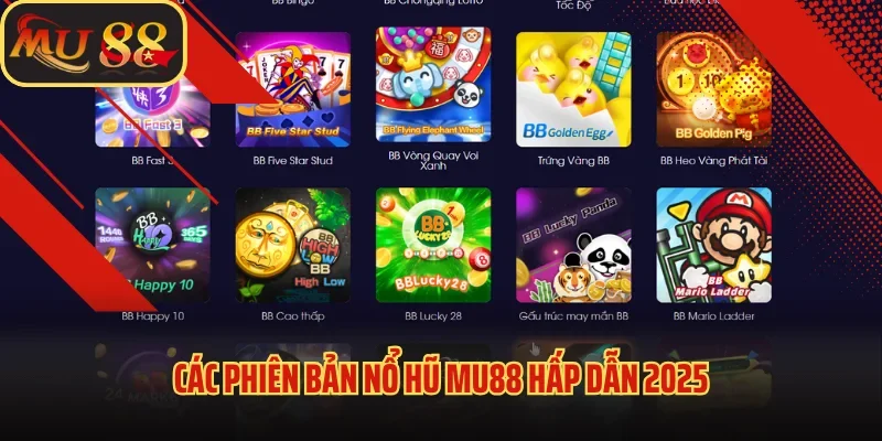 Nổ Hũ Mu88 - Cơ Hội Đổi Đời Chỉ Sau Một Lần Quay Cho Bạn 2 Các phiên bản nổ hũ Mu88 hấp dẫn 2025