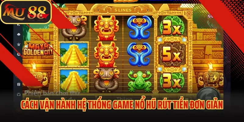 Nổ Hũ Rút Tiền Siêu Nhanh – Trải Nghiệm Cực Đỉnh Tại Nhà Cái Mu88 2 Cách vận hành hệ thống game nổ hũ rút tiền đơn giản