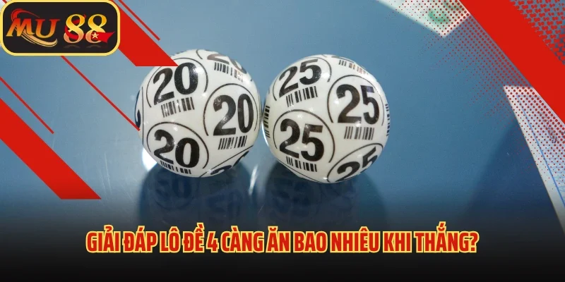 4 Càng Ăn Bao Nhiêu? Giải Mã Cách Tính Thưởng Lô Đề 4 Số 3 Giải đáp lô đề 4 càng ăn bao nhiêu khi thắng?