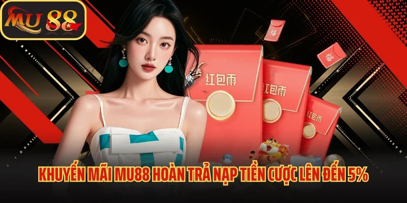 Khuyến Mãi Mu88 - Cơ Hội Gia Tăng Vốn Cược Cực Kỳ Hấp Dẫn 2 Khuyến mãi Mu88 hoàn trả nạp tiền cược lên đến 5%