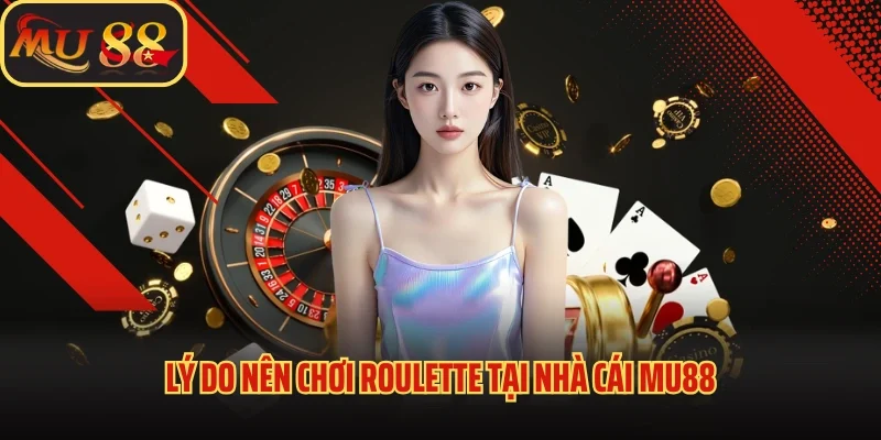 Roulette 3D - Cách Chơi Roulette Ăn Đậm Tại Nhà Cái Mu88 4 Lý do nên chơi roulette tại nhà cái Mu88