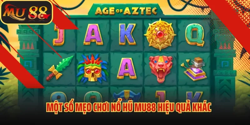 Cách Chơi Thắng Game Nổ Hũ - Bí Quyết Quay Phát Trúng Ngay 4 Một số mẹo chơi nổ hũ Mu88 hiệu quả khác
