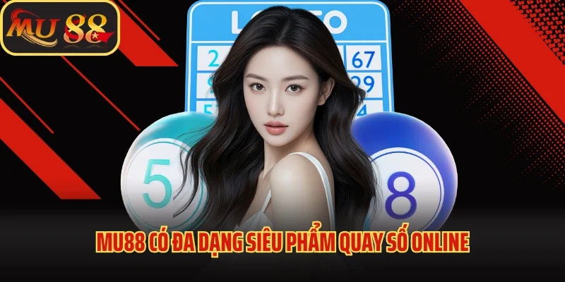 Xổ Số Mu88 - Biến Vận May Trở Thành Tiền Lợi Cực Khủng 3 Mu88 có đa dạng siêu phẩm quay số online