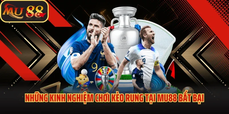 Kèo Rung Là Gì? Mu88 Bật Mí Kinh Nghiệm Đánh Kèo Cực Chuẩn 4 Những kinh nghiệm chơi kèo rung tại Mu88 bất bại