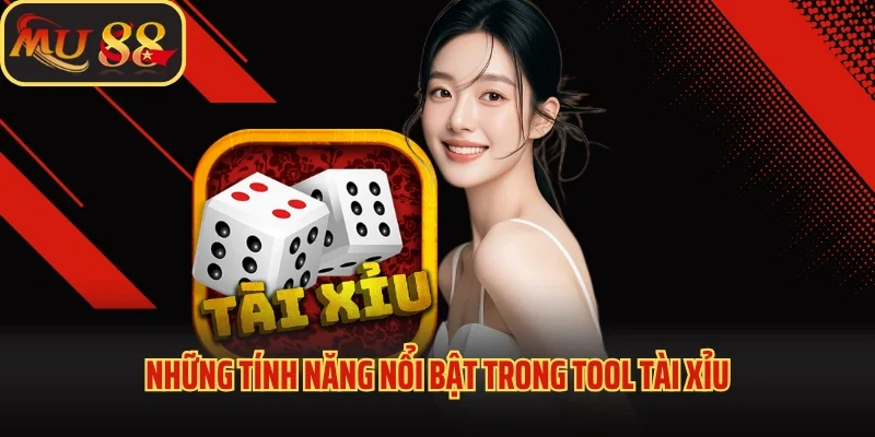 Tool Tài Xỉu Là Gì? Lựa Chọn Của Dân Chơi Chuyên Nghiệp 4 Những tính năng nổi bật trong tool tài xỉu