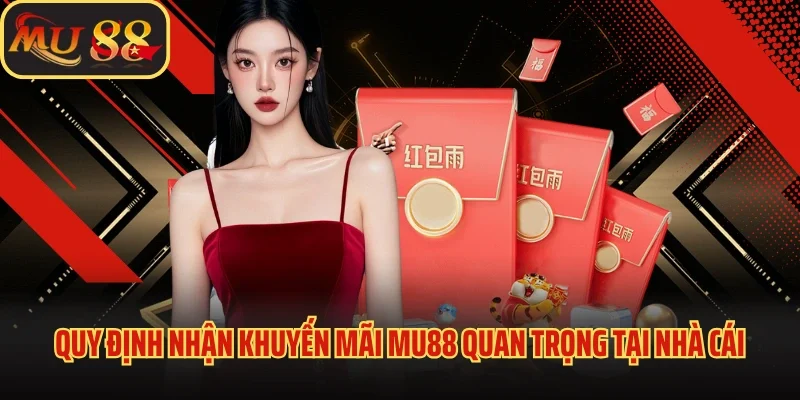 Khuyến Mãi Mu88 - Cơ Hội Gia Tăng Vốn Cược Cực Kỳ Hấp Dẫn 3 Quy định nhận khuyến mãi Mu88 quan trọng tại nhà cái