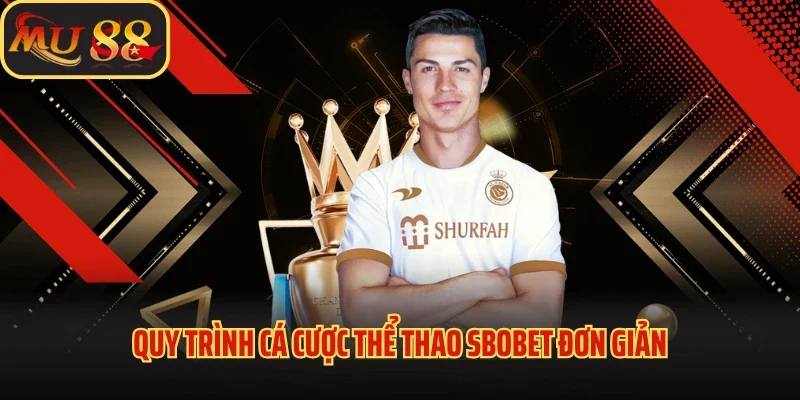 Thể Thao Sbobet - Sảnh Cược Chất Lượng, Đẳng Cấp Tại Mu88 4 Quy trình cá cược thể thao SBOBET đơn giản