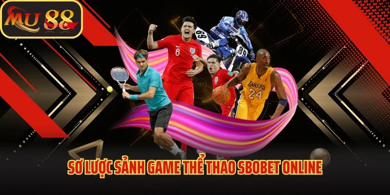 Thể Thao Sbobet - Sảnh Cược Chất Lượng, Đẳng Cấp Tại Mu88 2 Sơ lược sảnh game thể thao SBOBET online