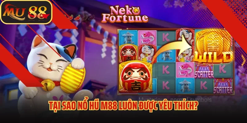 Nổ Hũ Mu88 - Cơ Hội Đổi Đời Chỉ Sau Một Lần Quay Cho Bạn 3 Tại sao nổ hũ M88 luôn được yêu thích?