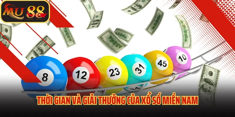 Xổ Số Miền Nam - Điểm Đến Cực Nóng Của Lô Thủ Tại Mu88 3 Thời gian và giải thưởng của xổ số miền Nam