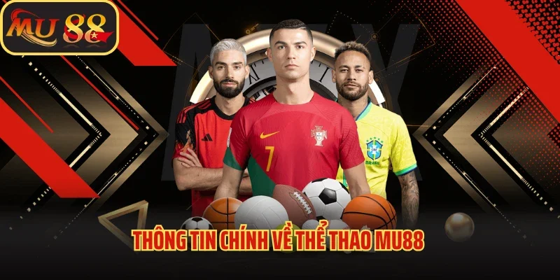 Thể Thao Mu88 - Sân Chơi Cá Độ Giúp Chạm Tay Chiến Thắng 2 Thông tin chính về thể thao Mu88